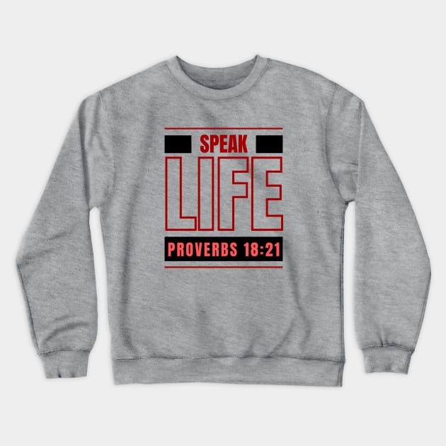 Speak Life | Bible Verse Proverbs 18:21 Crewneck Sweatshirt by All Things Gospel